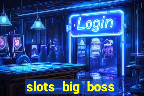 slots big boss paga mesmo